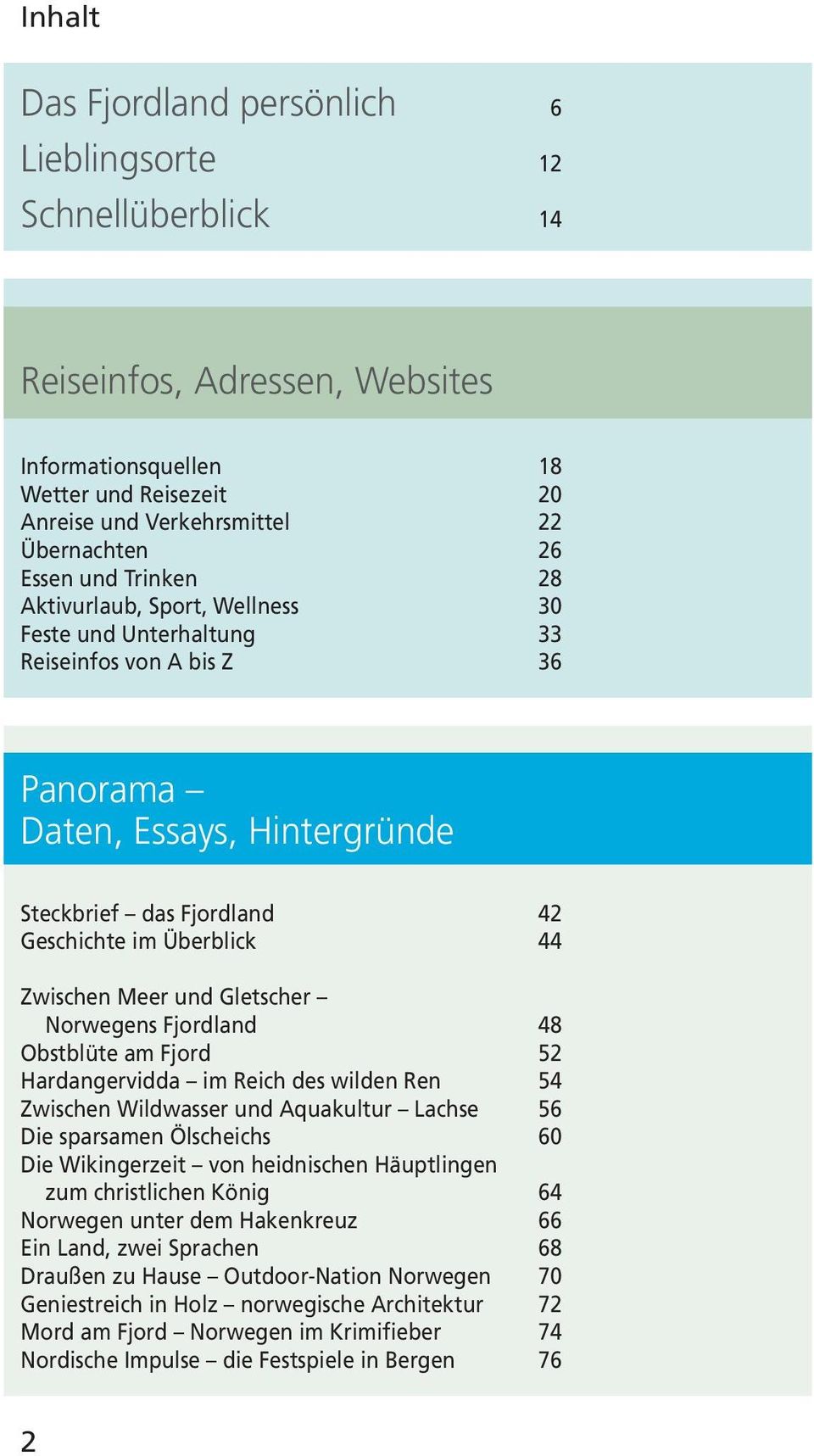 48 Obstblüt am Fjrd 2 Hardangrvidda im Rich ds wildn Rn 4 Zwischn Wildwassr und Aquakultur Lachs 6 Di sparsamn Ölschichs Di Wikingrzit vn hidnischn Häuptlingn zum christlichn König 64