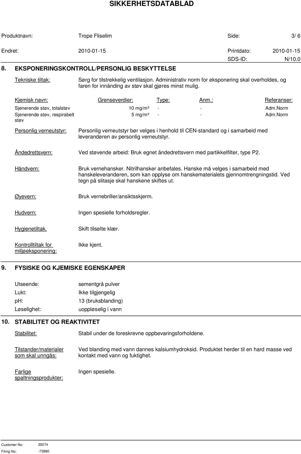 : Referanser: Sjenerende støv, totalstøv 10 mg/m³ - - Adm.Norm Sjenerende støv, respirabelt støv 5 mg/m³ - - Adm.