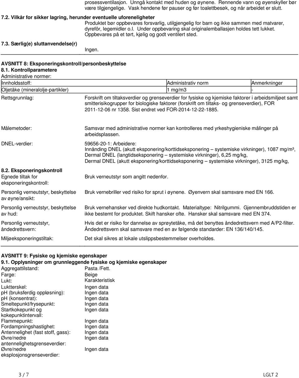 holdes tett lukket Oppbevares på et tørt, kjølig og godt ventilert sted 73 Særlig(e) sluttanvendelse(r) Ingen AVSNITT 8: Eksponeringskontroll/personbeskyttelse 81 Kontrollparametere Administrative