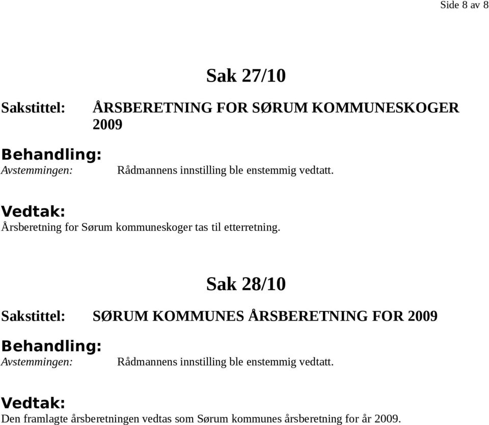 Sak 28/10 SØRUM KOMMUNES ÅRSBERETNING FOR 2009 Den framlagte