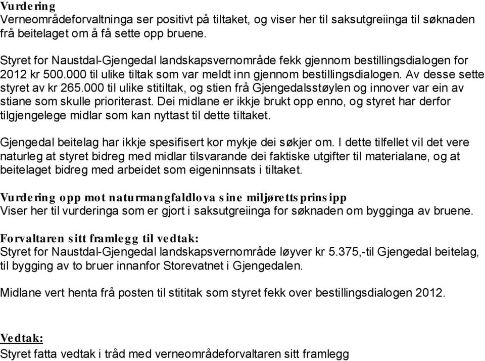 000 til ulike stitiltak, og stien frå Gjengedalsstøylen og innover var ein av stiane som skulle prioriterast.