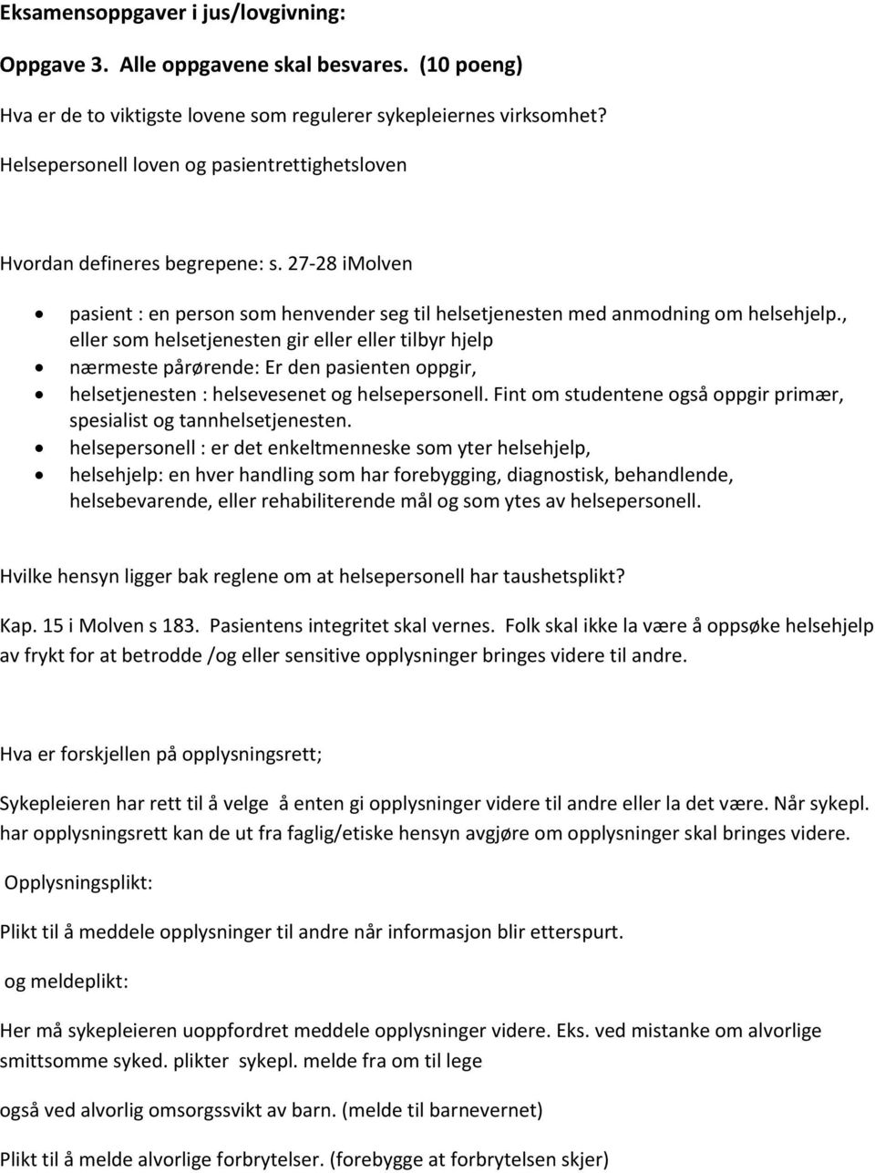 , eller som helsetjenesten gir eller eller tilbyr hjelp nærmeste pårørende: Er den pasienten oppgir, helsetjenesten : helsevesenet og helsepersonell.