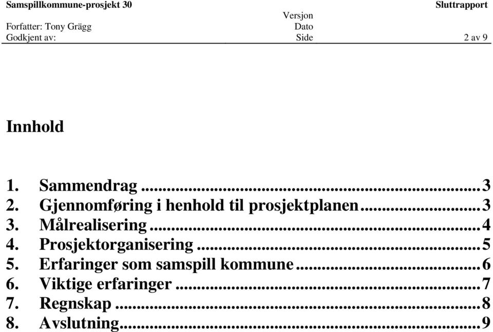 Målrealisering... 4 4. Prosjektorganisering... 5 5.