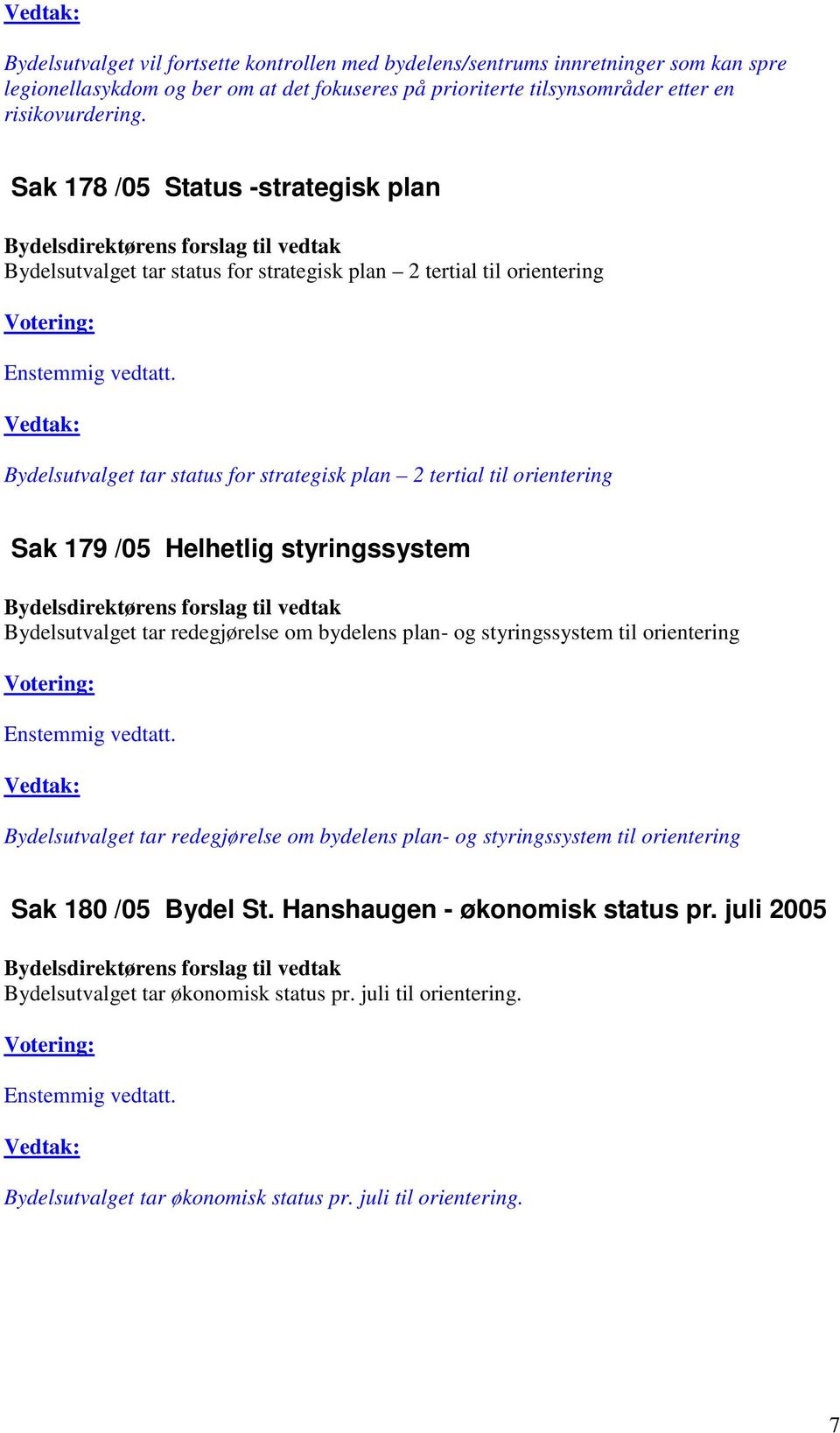 /05 Helhetlig styringssystem Bydelsutvalget tar redegjørelse om bydelens plan- og styringssystem til orientering Bydelsutvalget tar redegjørelse om bydelens plan- og styringssystem til