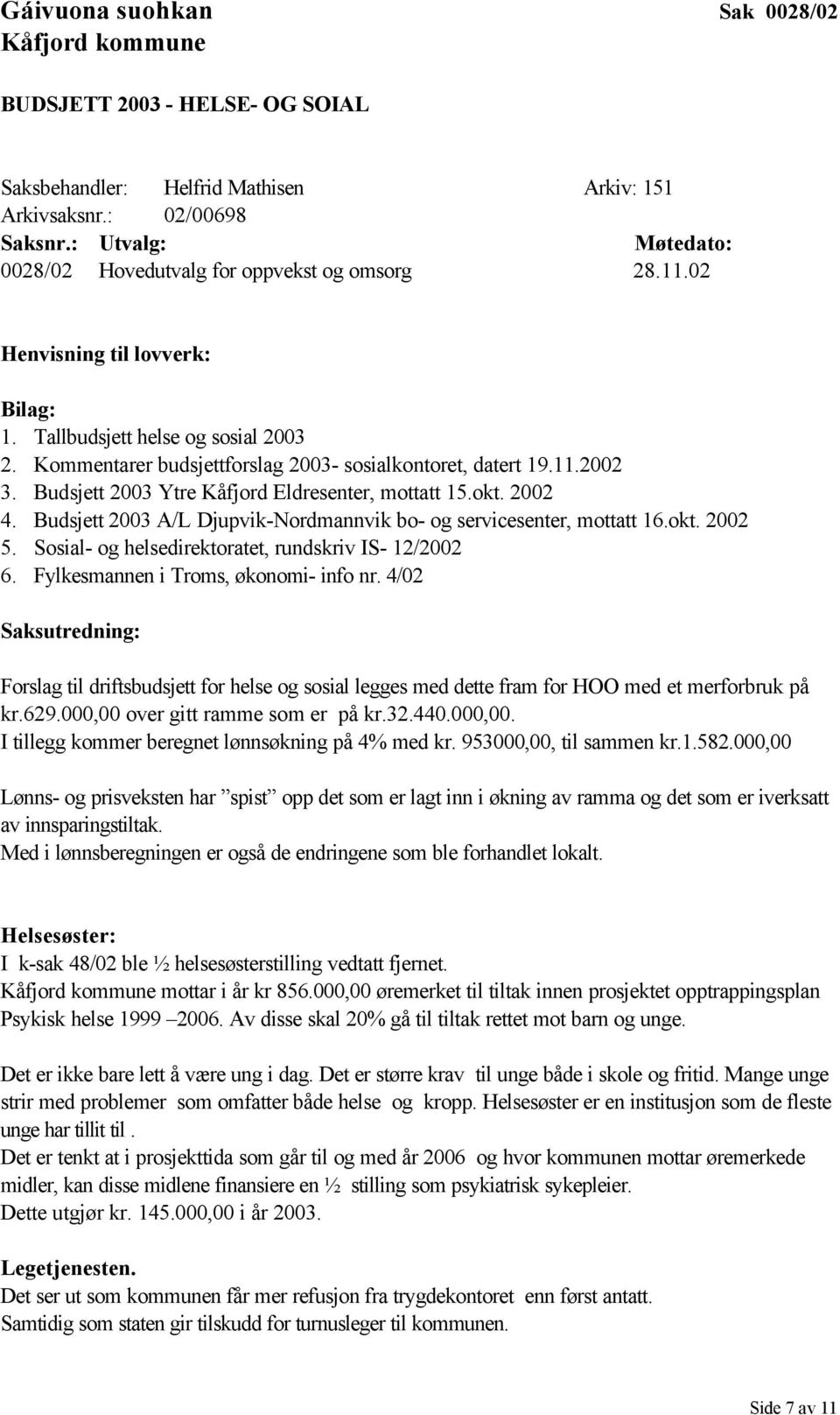 Kommentarer budsjettforslag 2003- sosialkontoret, datert 19.11.2002 3. Budsjett 2003 Ytre Kåfjord Eldresenter, mottatt 15.okt. 2002 4.