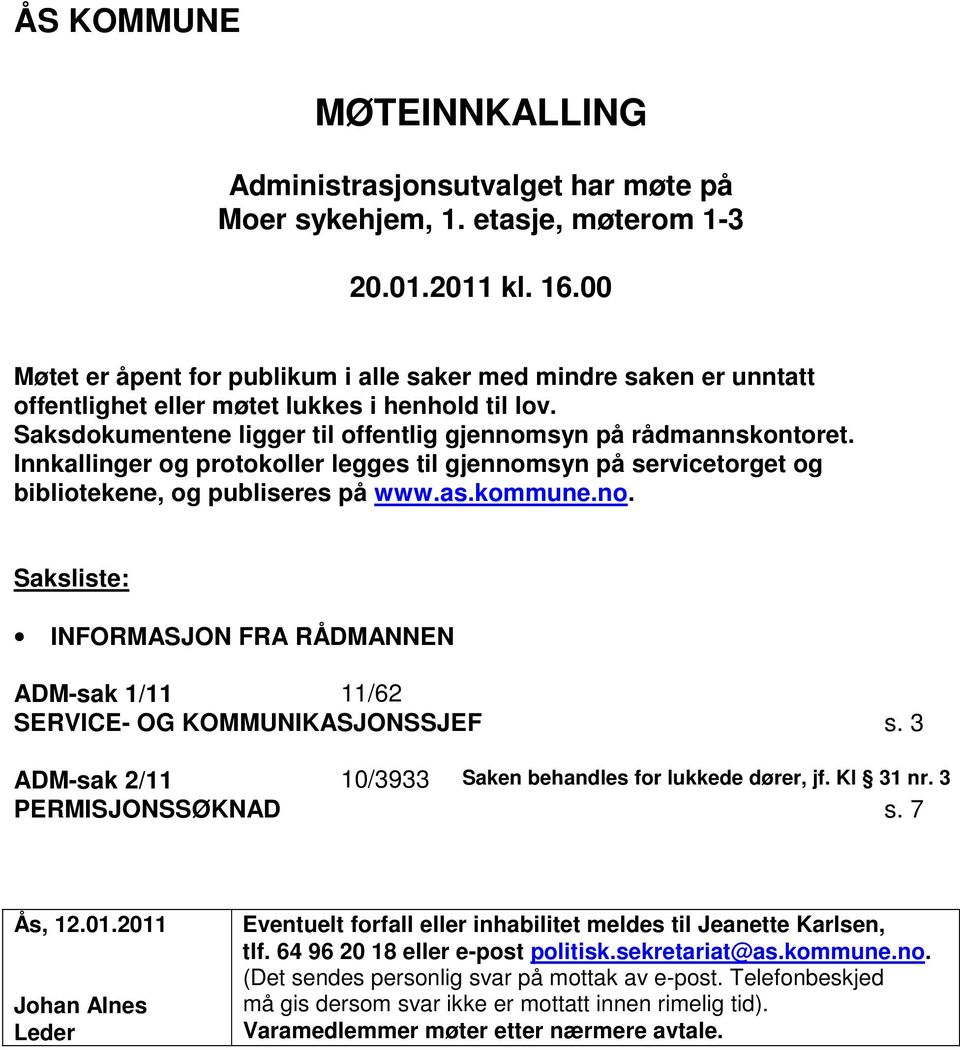 Innkallinger og protokoller legges til gjennomsyn på servicetorget og bibliotekene, og publiseres på www.as.kommune.no. Saksliste: INFORMASJON FRA RÅDMANNEN ADM-sak 1/11 11/62 SERVICE- OG KOMMUNIKASJONSSJEF s.