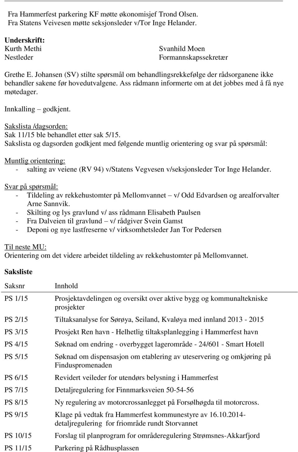 Sakslista /dagsorden: Sak 11/15 ble behandlet etter sak 5/15.