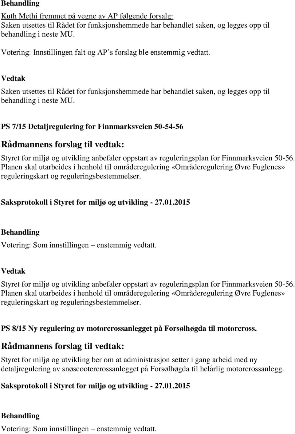 PS 7/15 Detaljregulering for Finnmarksveien 50-54-56 Styret for miljø og utvikling anbefaler oppstart av reguleringsplan for Finnmarksveien 50-56.