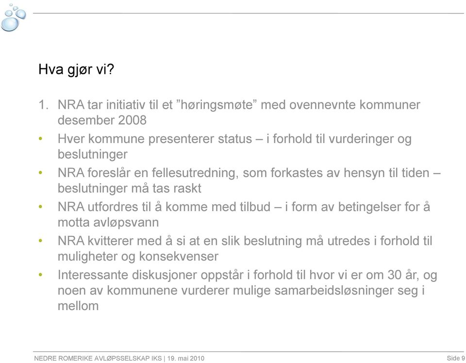 foreslår en fellesutredning, som forkastes av hensyn til tiden beslutninger må tas raskt NRA utfordres til å komme med tilbud i form av betingelser for å