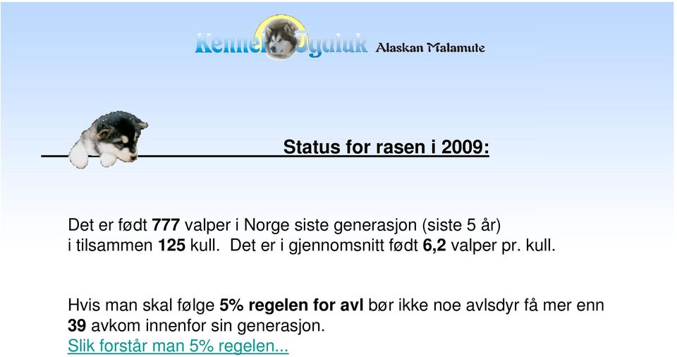 Det er i gjennomsnitt født 6,2 valper pr. kull.