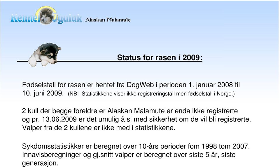 ) 2 kull der begge foreldre er Alaskan Malamute er enda ikke registrerte og pr. 13.06.