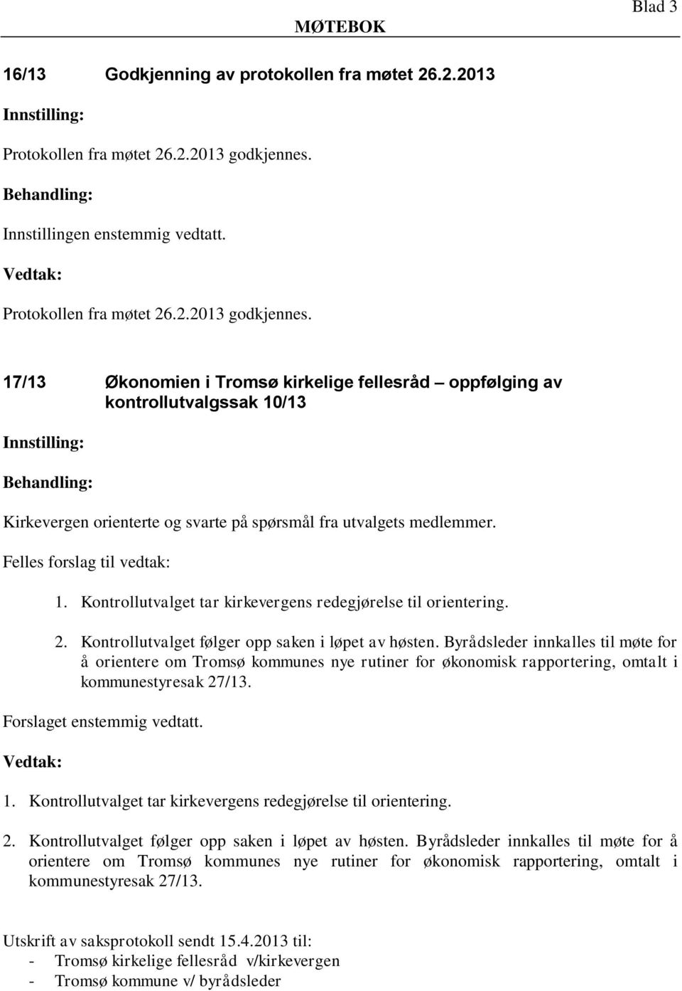 17/13 Økonomien i Tromsø kirkelige fellesråd oppfølging av kontrollutvalgssak 10/13 Kirkevergen orienterte og svarte på spørsmål fra utvalgets medlemmer. Felles forslag til vedtak: 1.