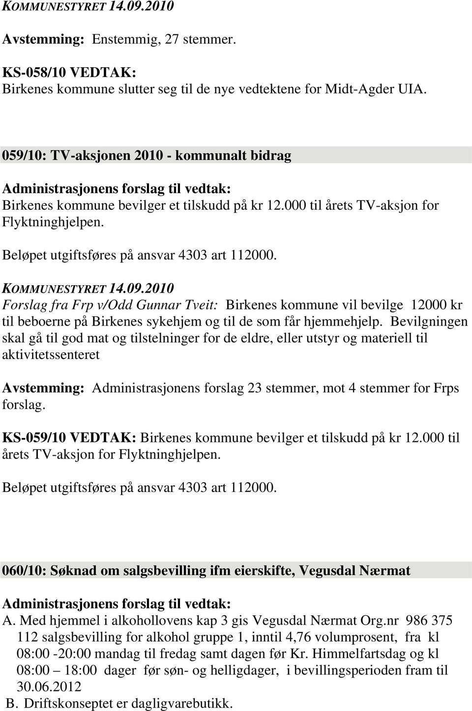 Forslag fra Frp v/odd Gunnar Tveit: Birkenes kommune vil bevilge 12000 kr til beboerne på Birkenes sykehjem og til de som får hjemmehjelp.