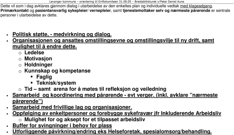 Organisasjonen og ansattes omstillingsevne og omstillingsvilje til ny drift, samt mulighet til å endre dette.