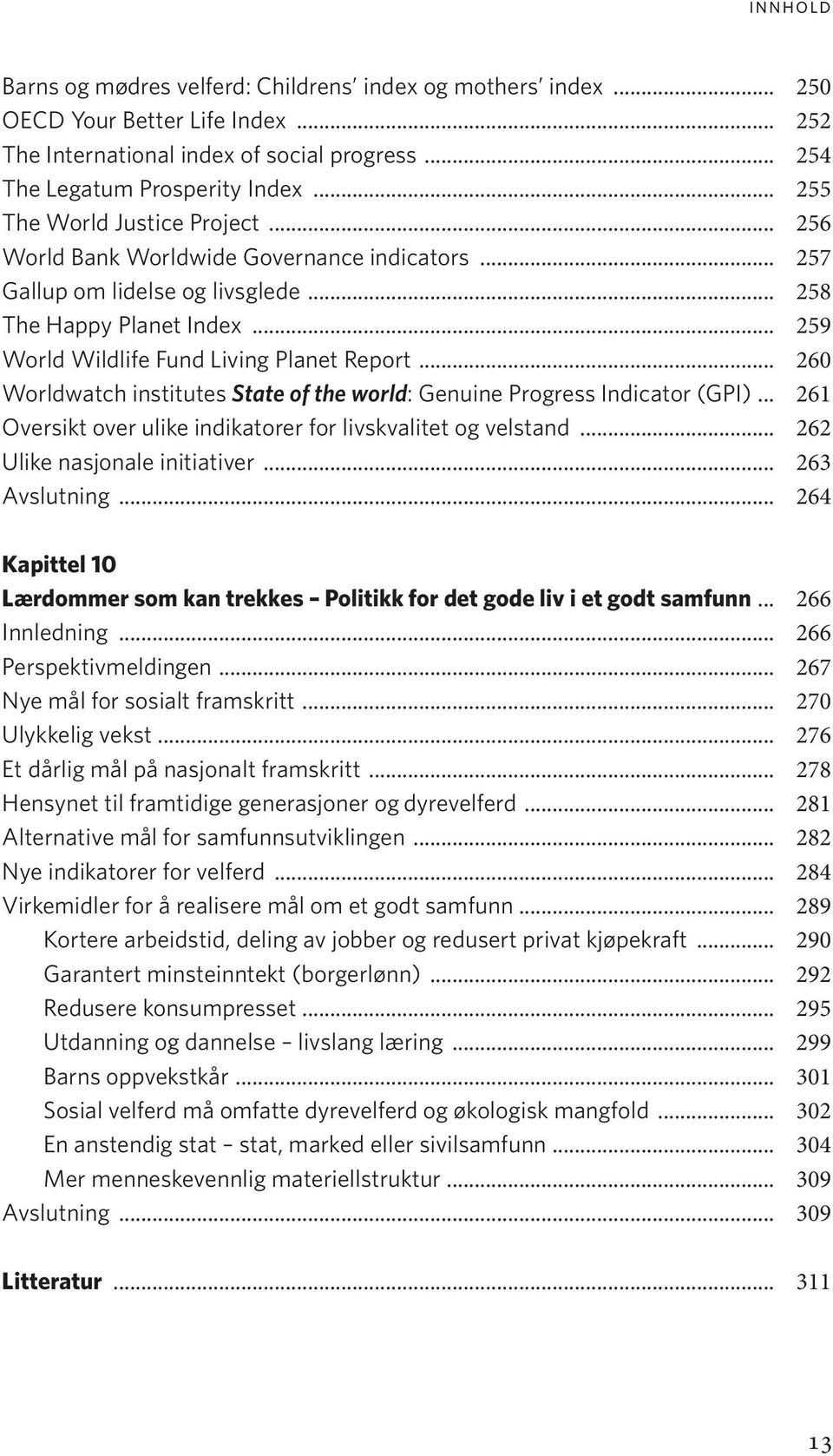 .. 260 Worldwatch institutes State of the world: Genuine Progress Indicator (GPI)... 261 Oversikt over ulike indikatorer for livskvalitet og velstand... 262 Ulike nasjonale initiativer.