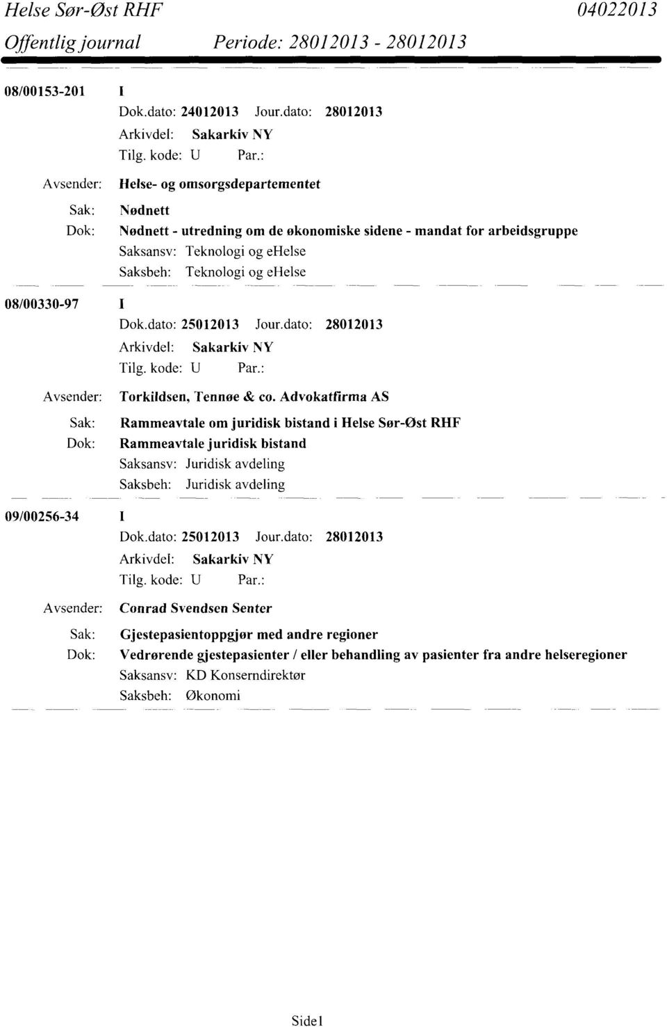 ehelse Saksbeh: Teknologi og ehelse 08/00330-97 Torkildsen, Tennoe & co.