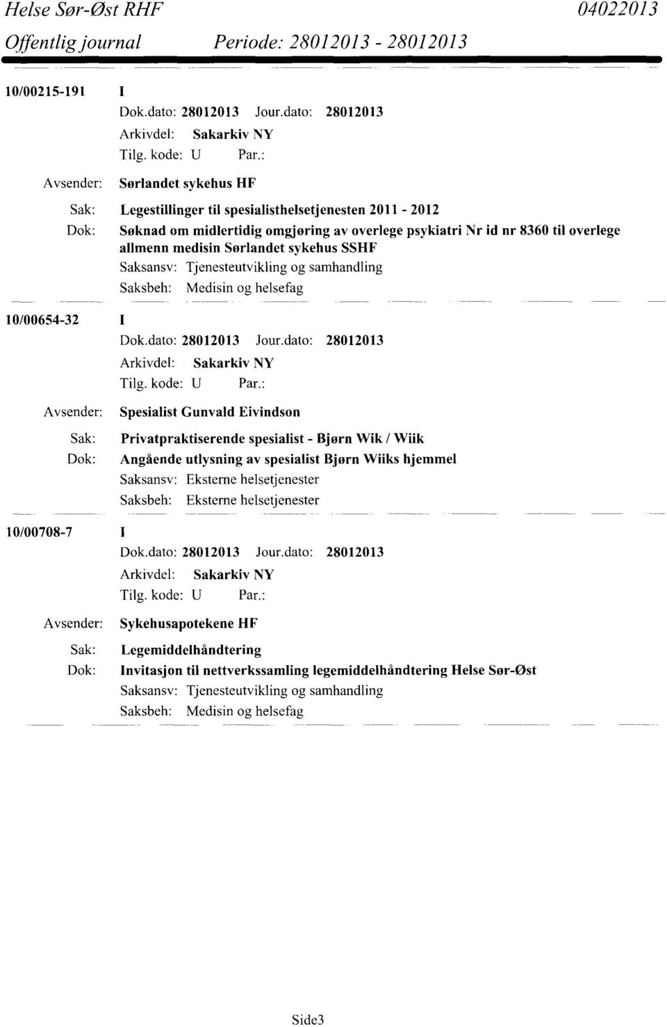 helsefag 10/00654-32 Spesialist Gunvald Eivindson Sak: Privatpraktiserende spesialist - Bjørn Wik / Wiik Dok: Angående utlysning av spesialist Bjørn Wiiks hjemmel 10/00708-7