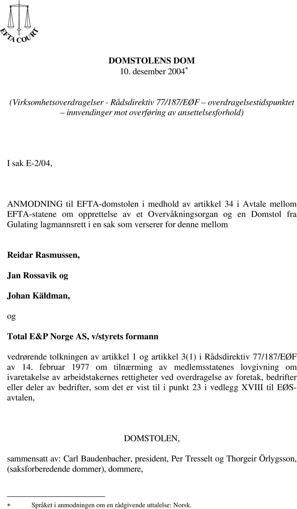 artikkel 34 i Avtale mellom EFTA-statene om opprettelse av et Overvåkningsorgan og en Domstol fra Gulating lagmannsrett i en sak som verserer for denne mellom Reidar Rasmussen, Jan Rossavik og Johan