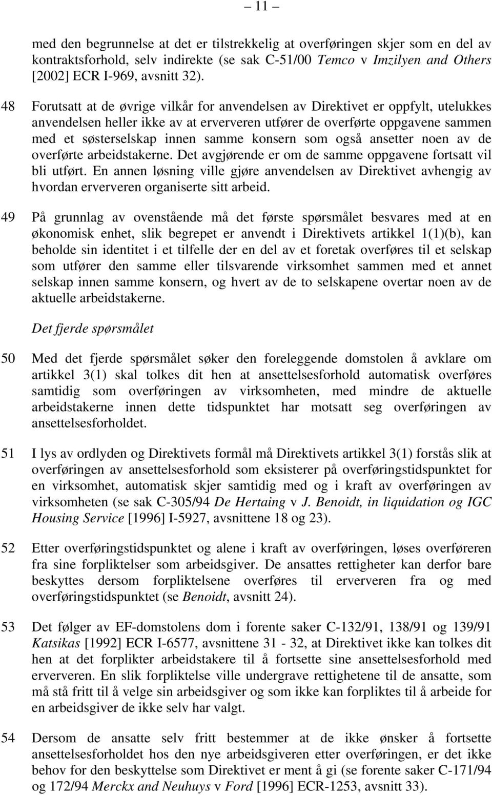 konsern som også ansetter noen av de overførte arbeidstakerne. Det avgjørende er om de samme oppgavene fortsatt vil bli utført.