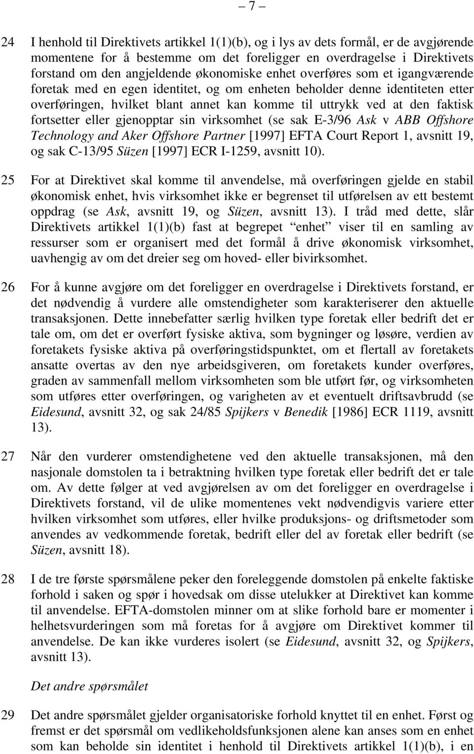 fortsetter eller gjenopptar sin virksomhet (se sak E-3/96 Ask v ABB Offshore Technology and Aker Offshore Partner [1997] EFTA Court Report 1, avsnitt 19, og sak C-13/95 Süzen [1997] ECR I-1259,