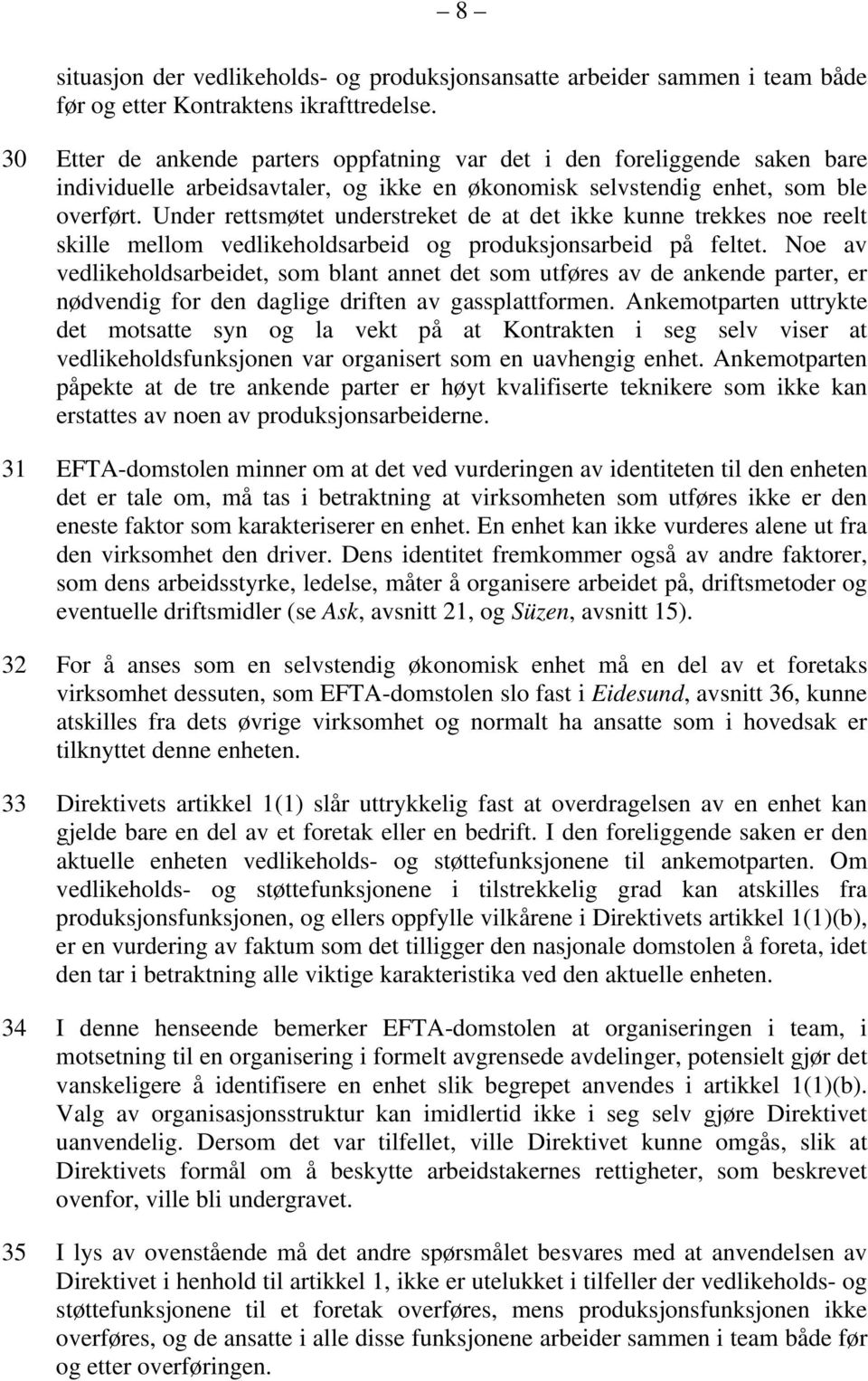 Under rettsmøtet understreket de at det ikke kunne trekkes noe reelt skille mellom vedlikeholdsarbeid og produksjonsarbeid på feltet.