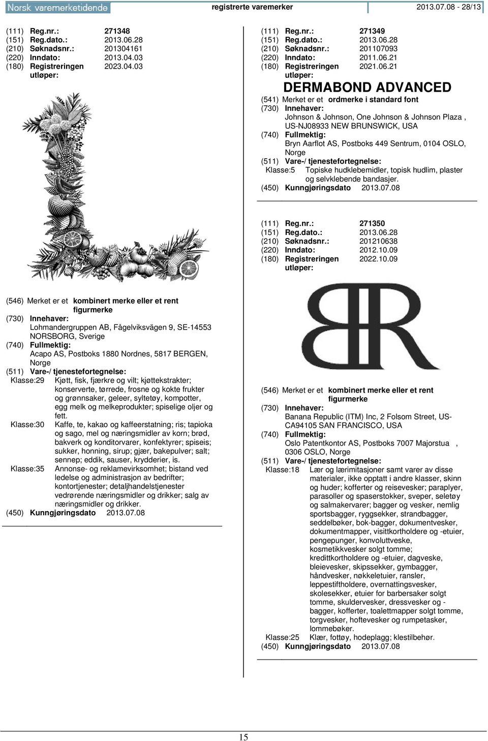 topisk hudlim, plaster og selvklebende bandasjer. (111) Reg.nr.: 271350 (151) Reg.dato.: 2013.06.28 (210)