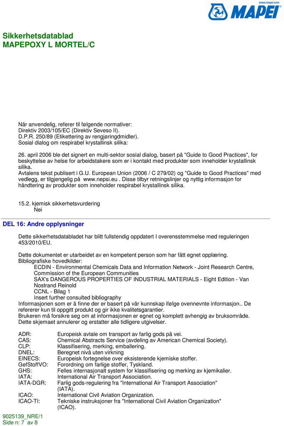 silika. Avtalens tekst publisert i G.U. European Union (2006 / C 279/02) og "Guide to Good Practices" med vedlegg, er tilgjengelig på www.nepsi.eu.