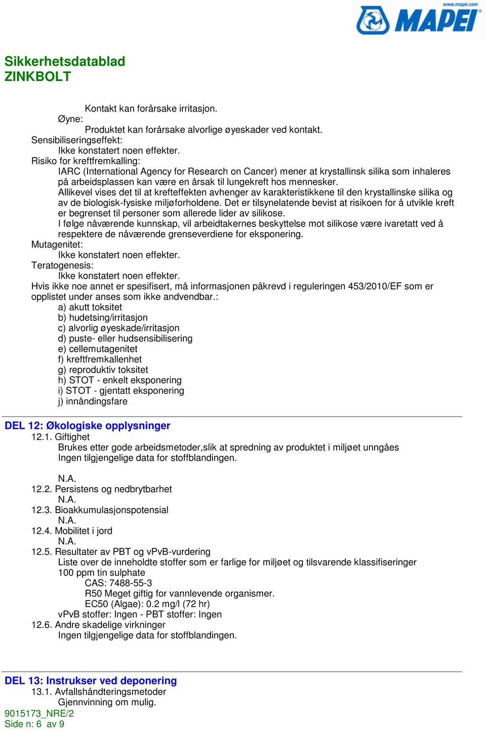 Allikevel vises det til at krefteffekten avhenger av karakteristikkene til den krystallinske silika og av de biologisk-fysiske miljøforholdene.