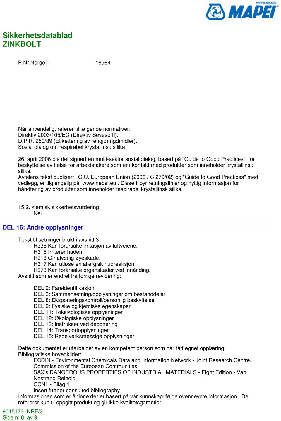 april 2006 ble det signert en multi-sektor sosial dialog, basert på "Guide to Good Practices", for beskyttelse av helse for arbeidstakere som er i kontakt med produkter som inneholder krystallinsk