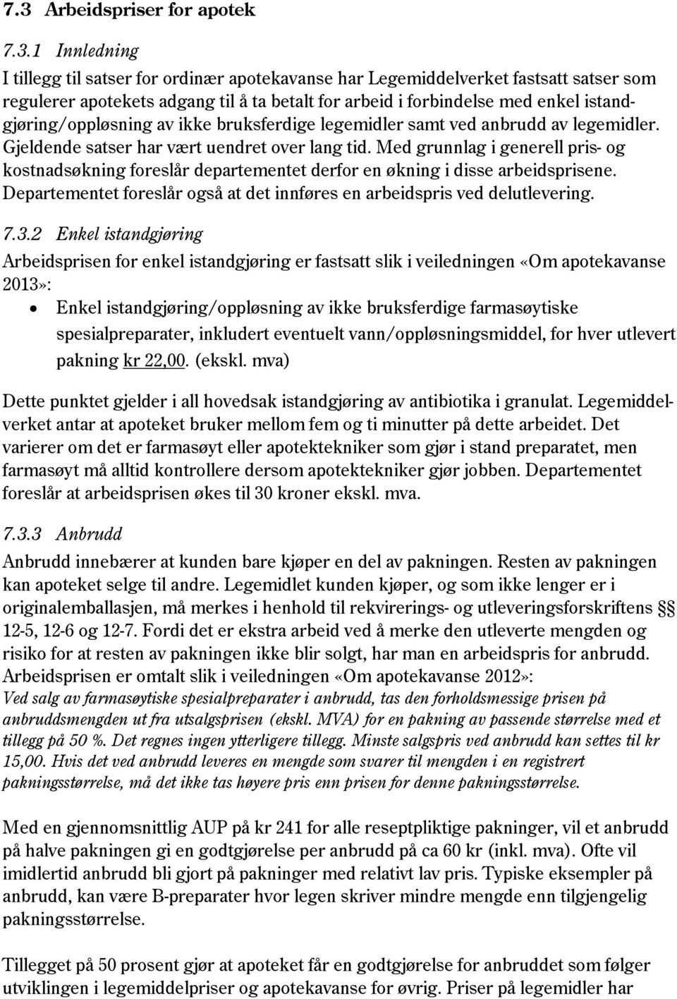 Med grunnlag i generell pris- og kostnadsøkning foreslår departementet derfor en økning i disse arbeidsprisene. Departementet foreslår også at det innføres en arbeidspris ved delutlevering. 7.3.