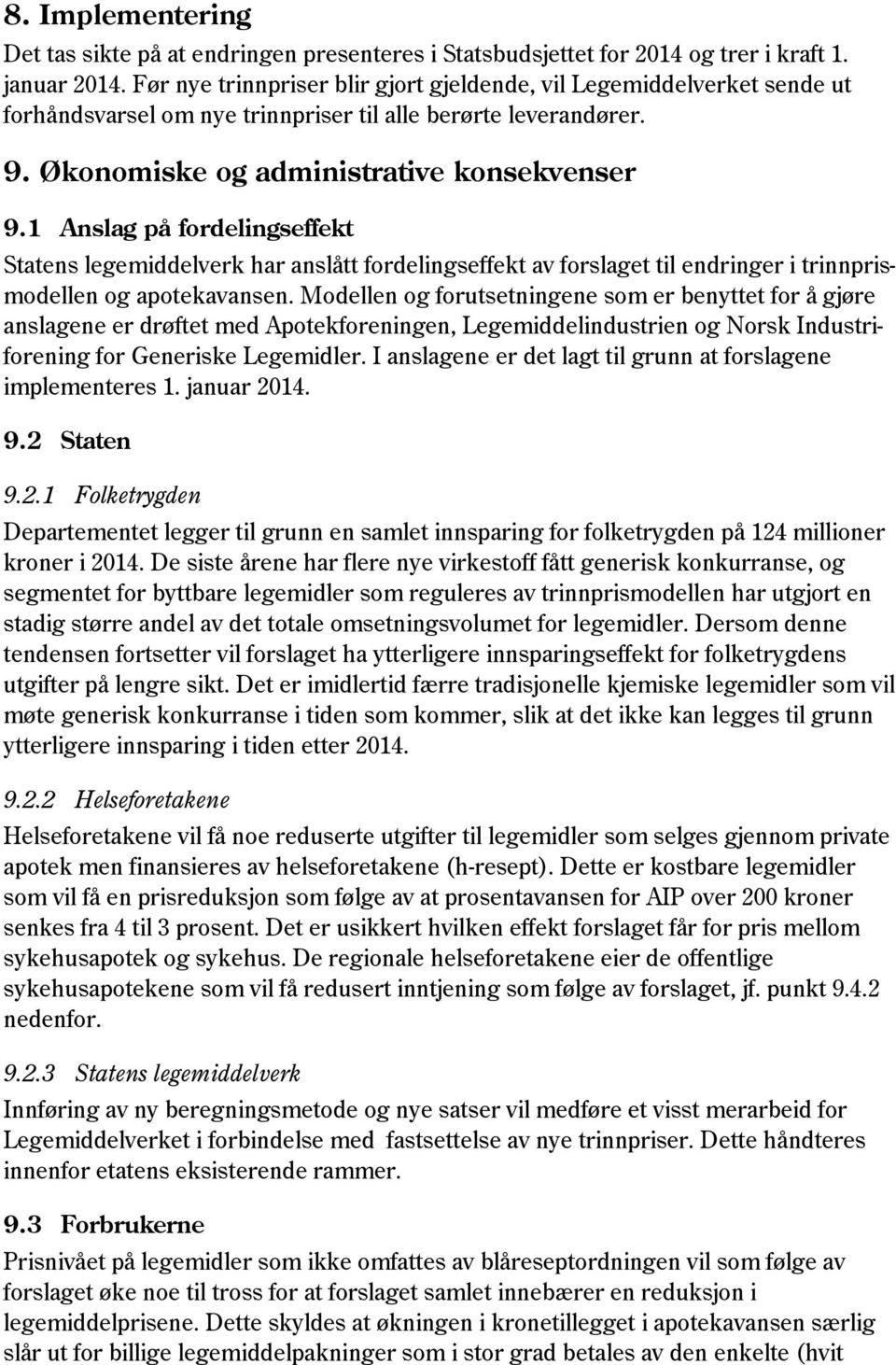 1 Anslag på fordelingseffekt Statens legemiddelverk har anslått fordelingseffekt av forslaget til endringer i trinnprismodellen og apotekavansen.