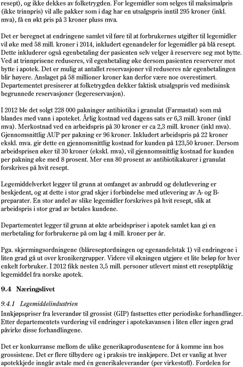 kroner i 2014, inkludert egenandeler for legemidler på blå resept. Dette inkluderer også egenbetaling der pasienten selv velger å reservere seg mot bytte.