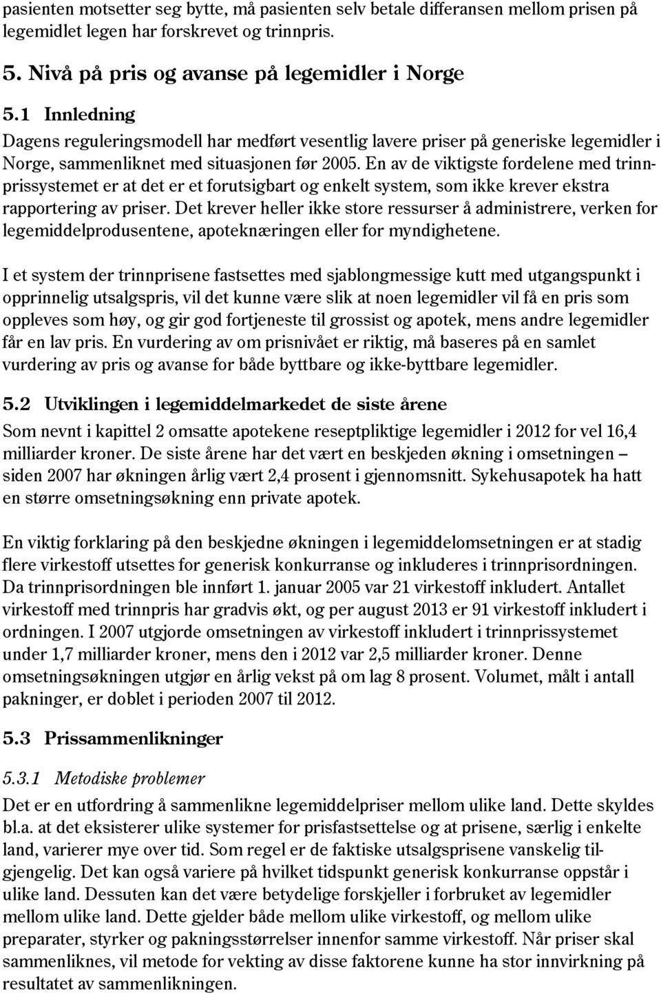 En av de viktigste fordelene med trinnprissystemet er at det er et forutsigbart og enkelt system, som ikke krever ekstra rapportering av priser.