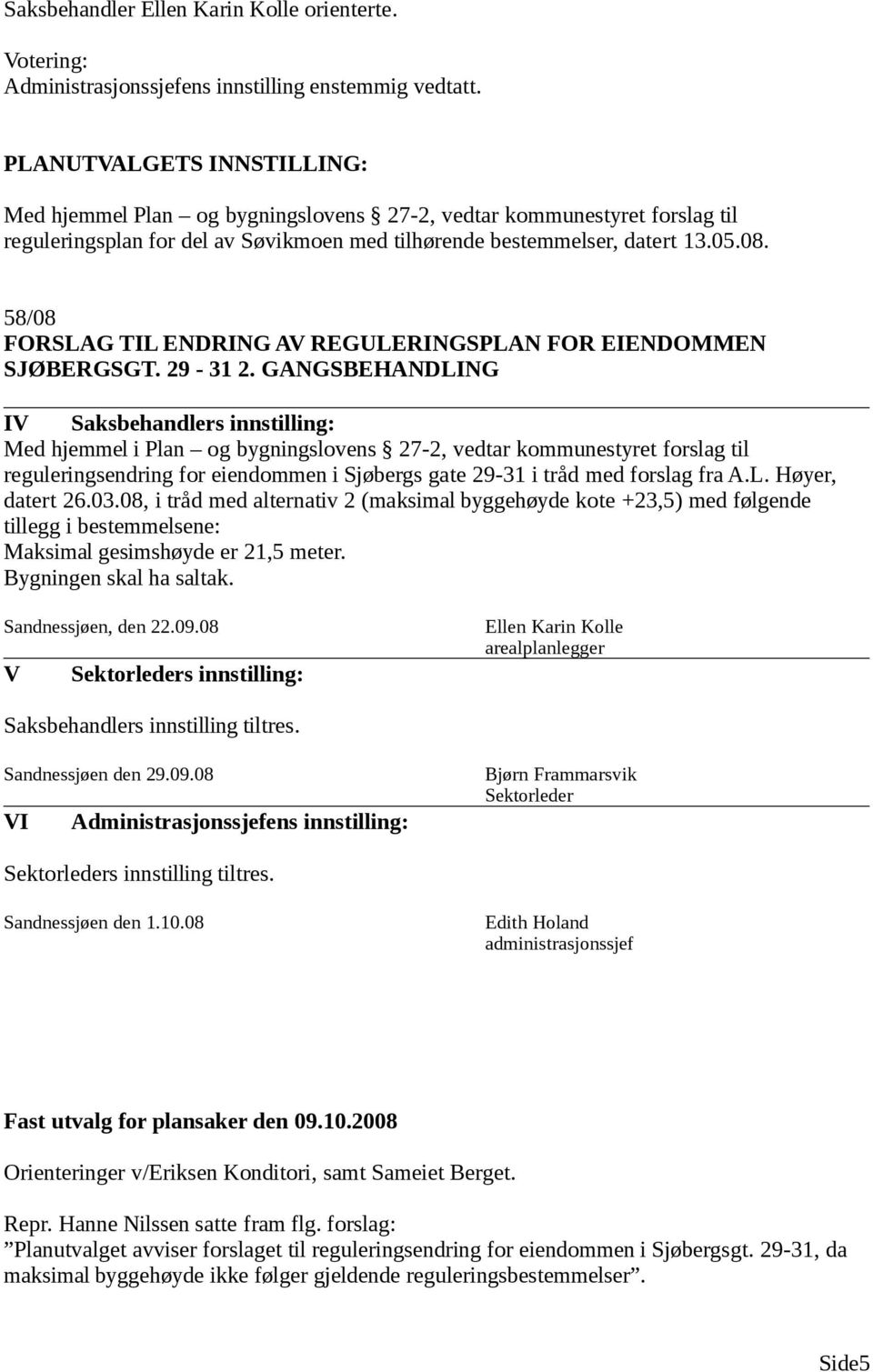 58/08 FORSLAG TIL ENDRING A REGULERINGSPLAN FOR EIENDOMMEN SJØBERGSGT. 29-31 2.