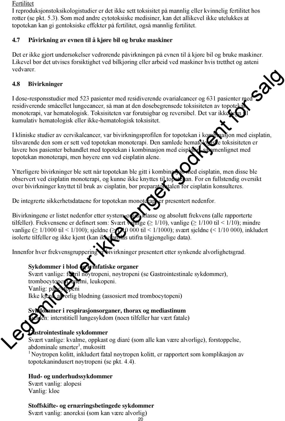 7 Påvirkning av evnen til å kjøre bil og bruke maskiner Det er ikke gjort undersøkelser vedrørende påvirkningen på evnen til å kjøre bil og bruke maskiner.