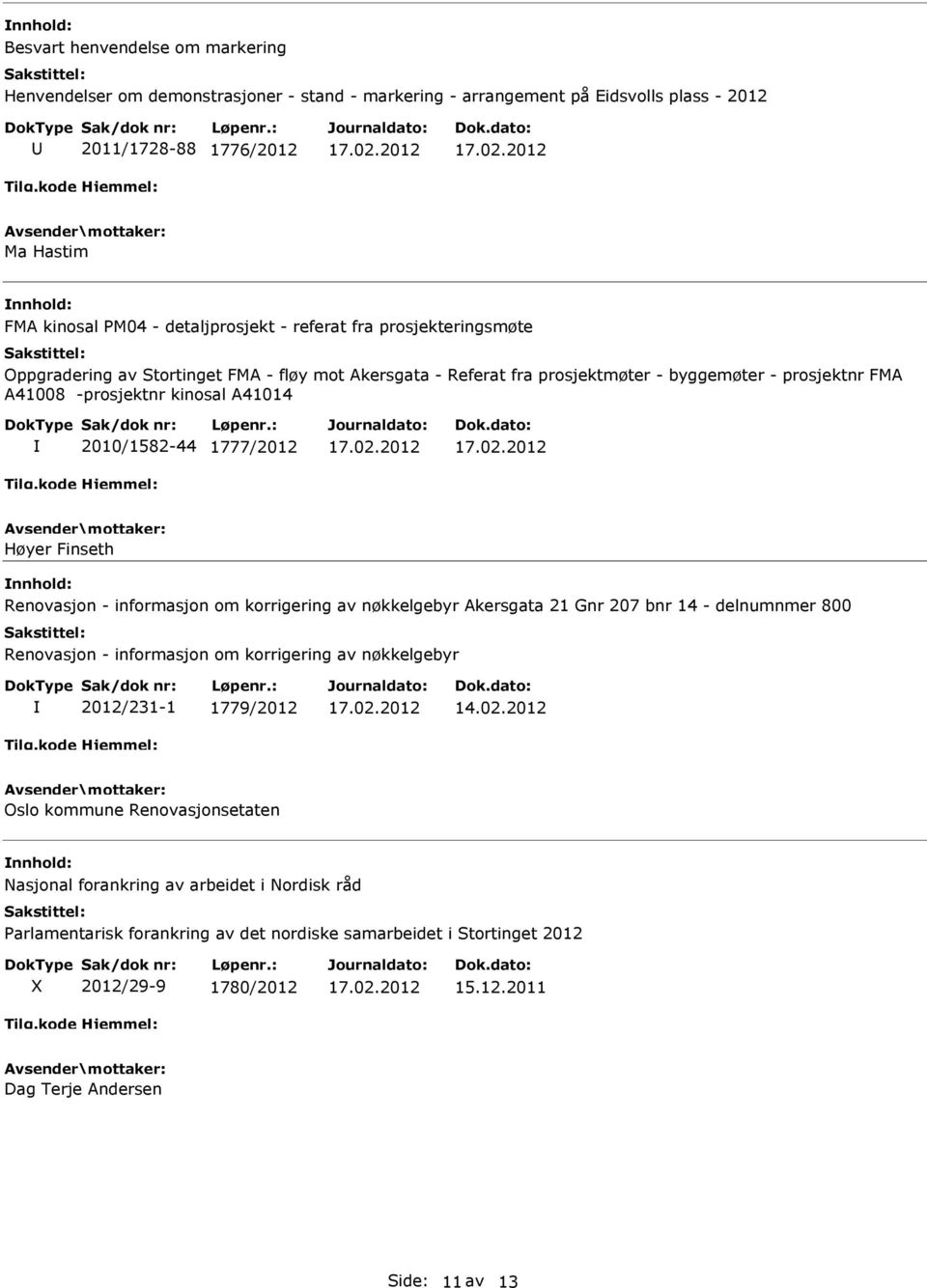 Høyer Finseth Renovasjon - informasjon om korrigering av nøkkelgebyr Akersgata 21 Gnr 207 bnr 14 - delnumnmer 800 Renovasjon - informasjon om korrigering av nøkkelgebyr 2012/231-1 1779/2012 14.02.