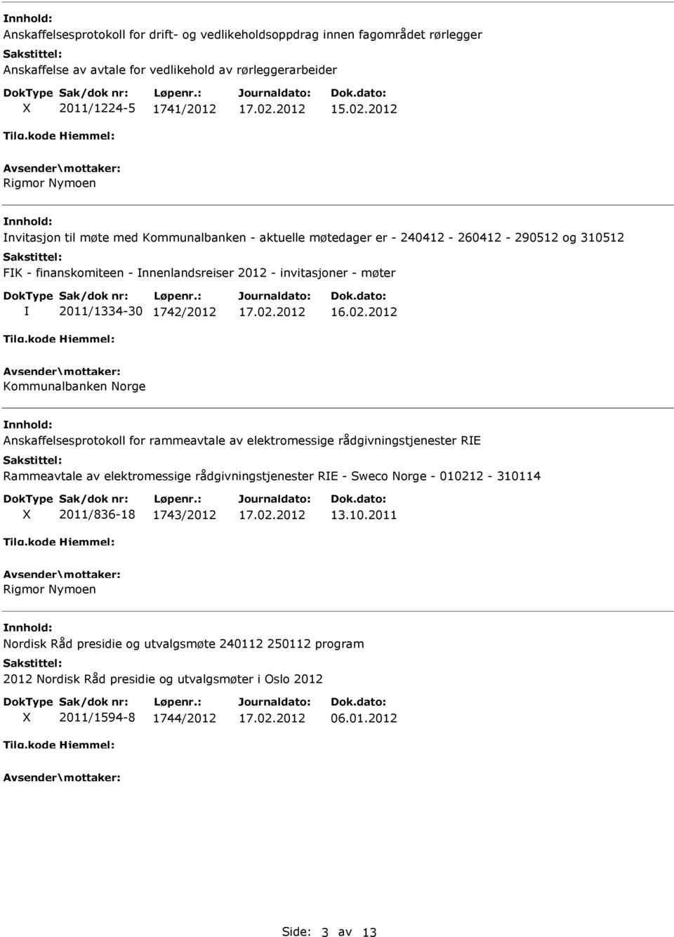 Kommunalbanken Norge Anskaffelsesprotokoll for rammeavtale av elektromessige rådgivningstjenester RE Rammeavtale av elektromessige rådgivningstjenester RE - Sweco Norge - 010212-310114