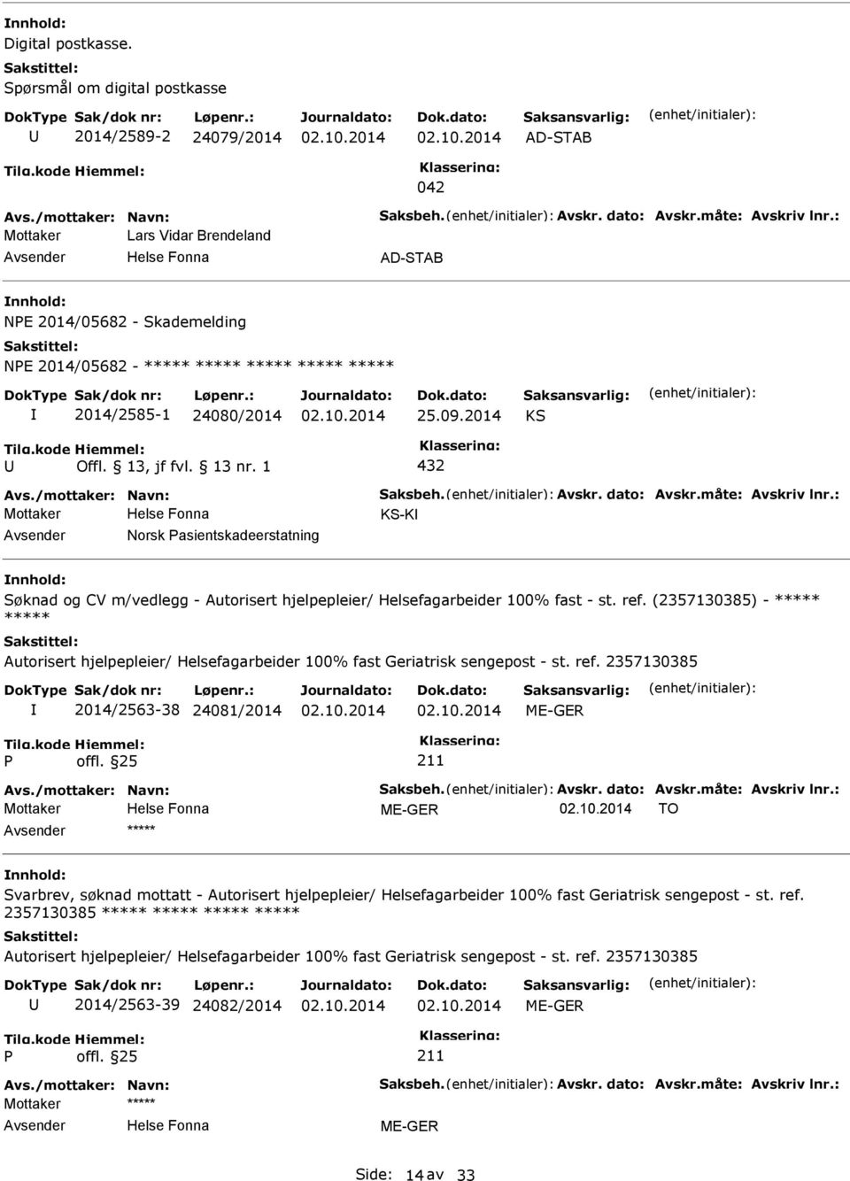 /mottaker: Navn: Saksbeh. Avskr. dato: Avskr.måte: Avskriv lnr.: KS-K Norsk asientskadeerstatning 2014/2563-38 24081/2014 Avs.