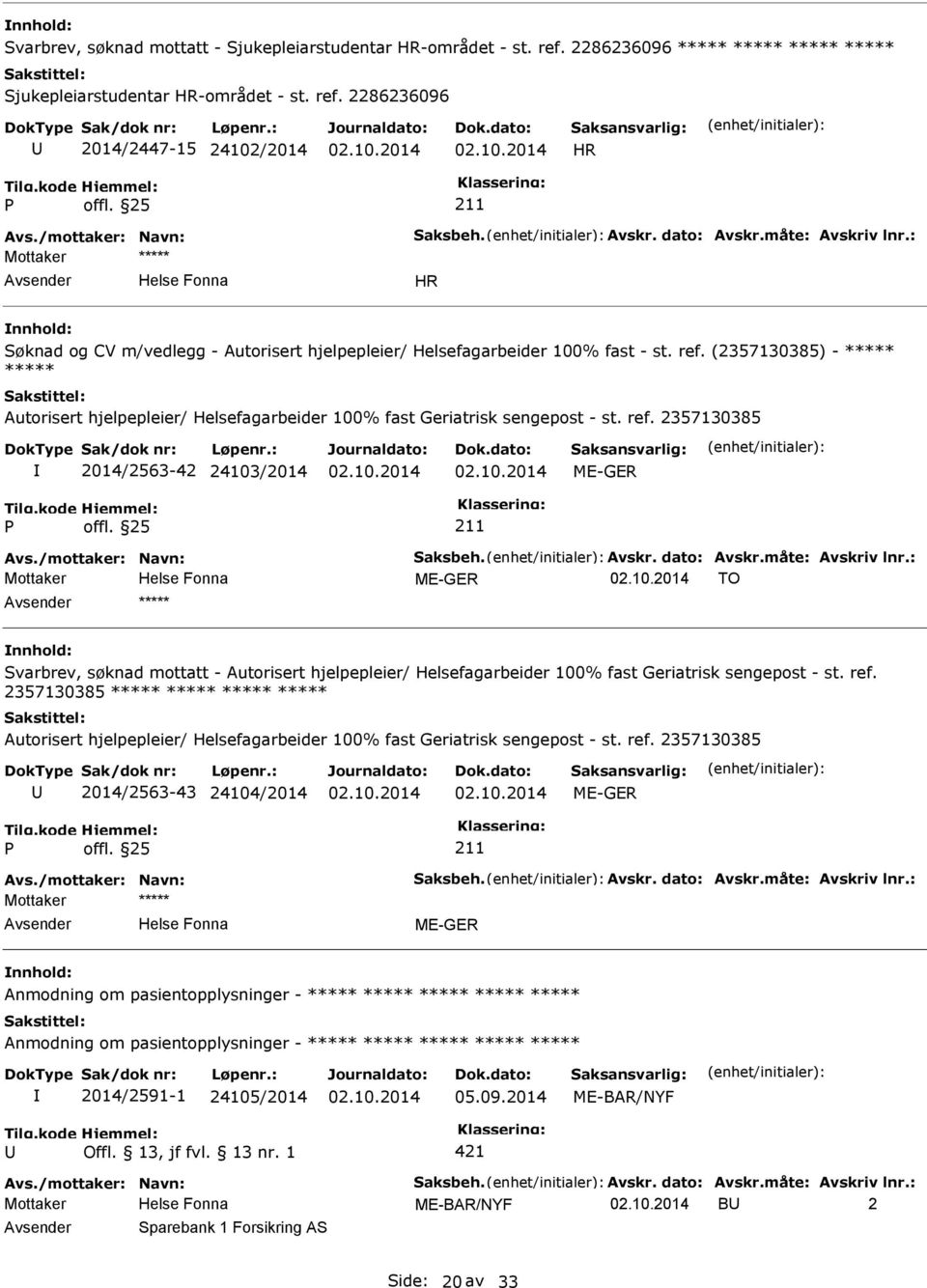 /mottaker: Navn: Saksbeh. Avskr. dato: Avskr.måte: Avskriv lnr.: Anmodning om pasientopplysninger - Anmodning om pasientopplysninger - 2014/2591-1 24105/2014 05.09.