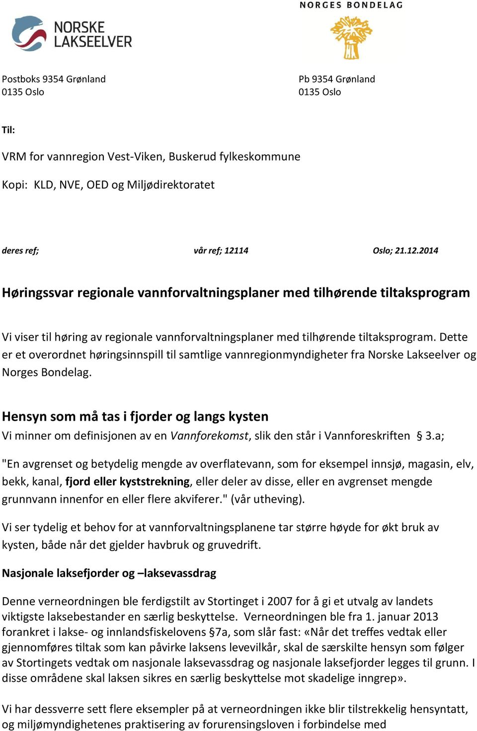 Dette er et overordnet høringsinnspill til samtlige vannregionmyndigheter fra Norske Lakseelver og Norges Bondelag.