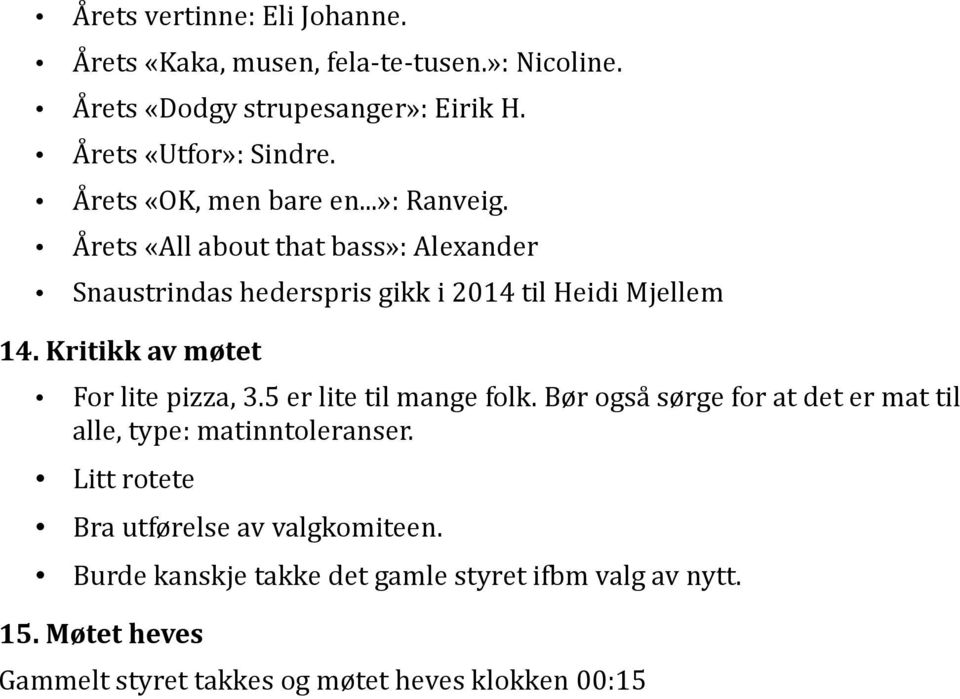 Kritikk av møtet For lite pizza, 3.5 er lite til mange folk. Bør også sørge for at det er mat til alle, type: matinntoleranser.