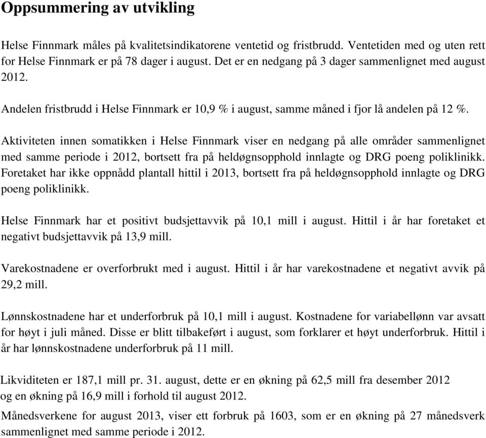 Aktiviteten innen somatikken i Helse Finnmark viser en nedgang på alle områder sammenlignet med samme periode i 2012, bortsett fra på heldøgnsopphold innlagte og DRG poeng poliklinikk.