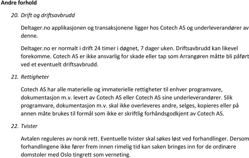 Rettigheter Cotech AS har alle materielle og immaterielle rettigheter til enhver programvare, dokumentasjon m.v. levert av Cotech AS eller Cotech AS sine underleverandører.