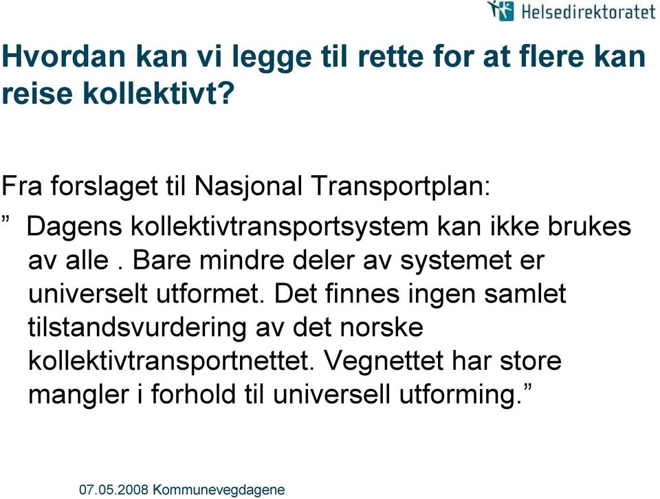 av alle. Bare mindre deler av systemet er universelt utformet.