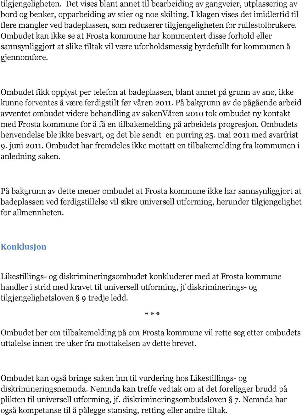 Ombudet kan ikke se at Frosta kommune har kommentert disse forhold eller sannsynliggjort at slike tiltak vil være uforholdsmessig byrdefullt for kommunen å gjennomføre.