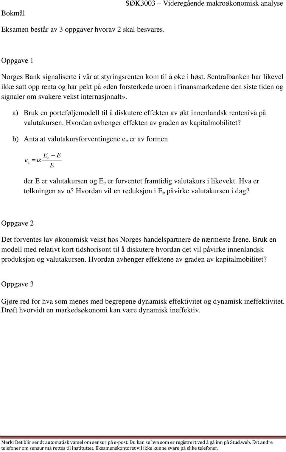 a) Bruk en porteføljemodell til å diskutere effekten av økt innenlandsk rentenivå på valutakursen. Hvordan avhenger effekten av graden av kapitalmobilitet?