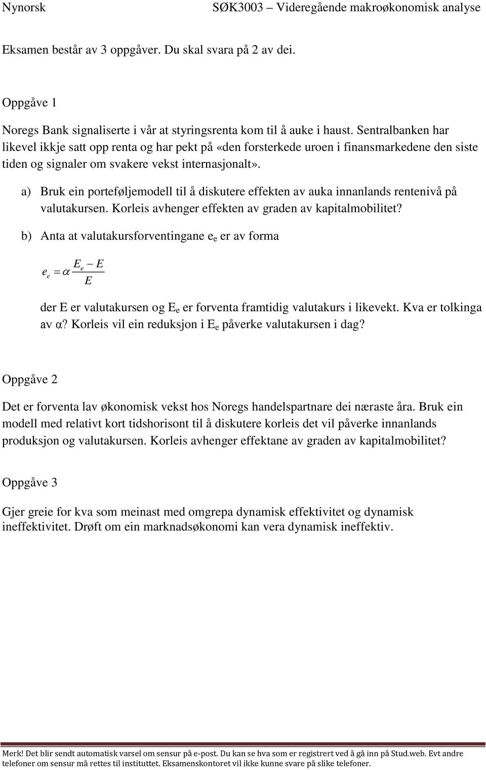 a) Bruk ein porteføljemodell til å diskutere effekten av auka innanlands rentenivå på valutakursen. Korleis avhenger effekten av graden av kapitalmobilitet?