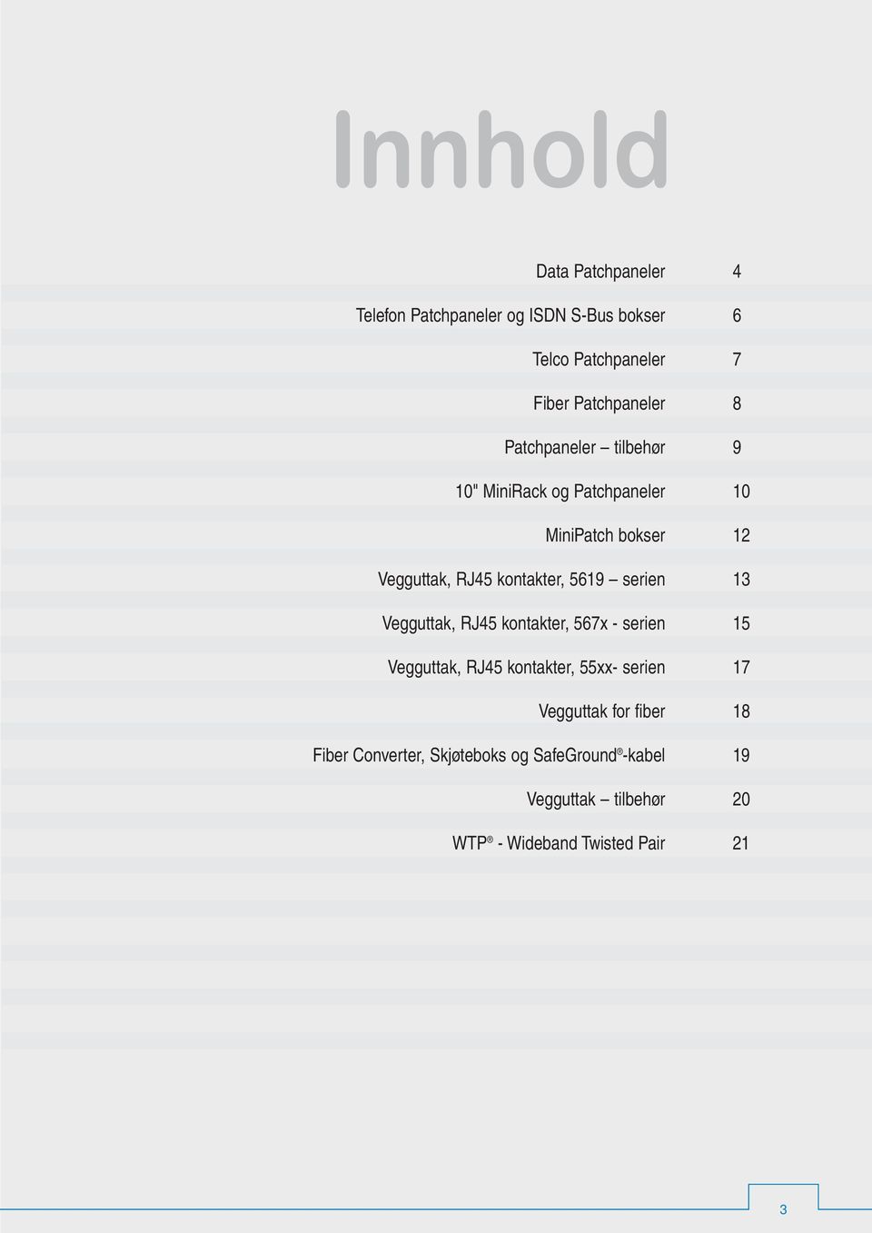 serien 13 Vegguttak, RJ45 kontakter, 567x - serien 15 Vegguttak, RJ45 kontakter, 55xx- serien 17 Vegguttak for