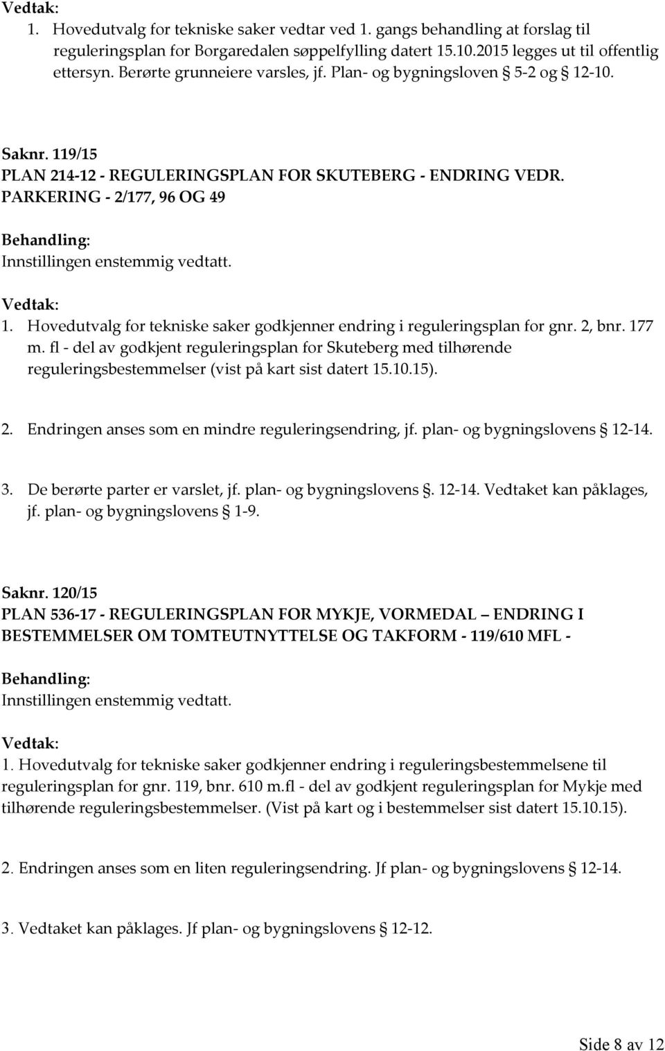 Hovedutvalg for tekniske saker godkjenner endring i reguleringsplan for gnr. 2, bnr. 177 m.