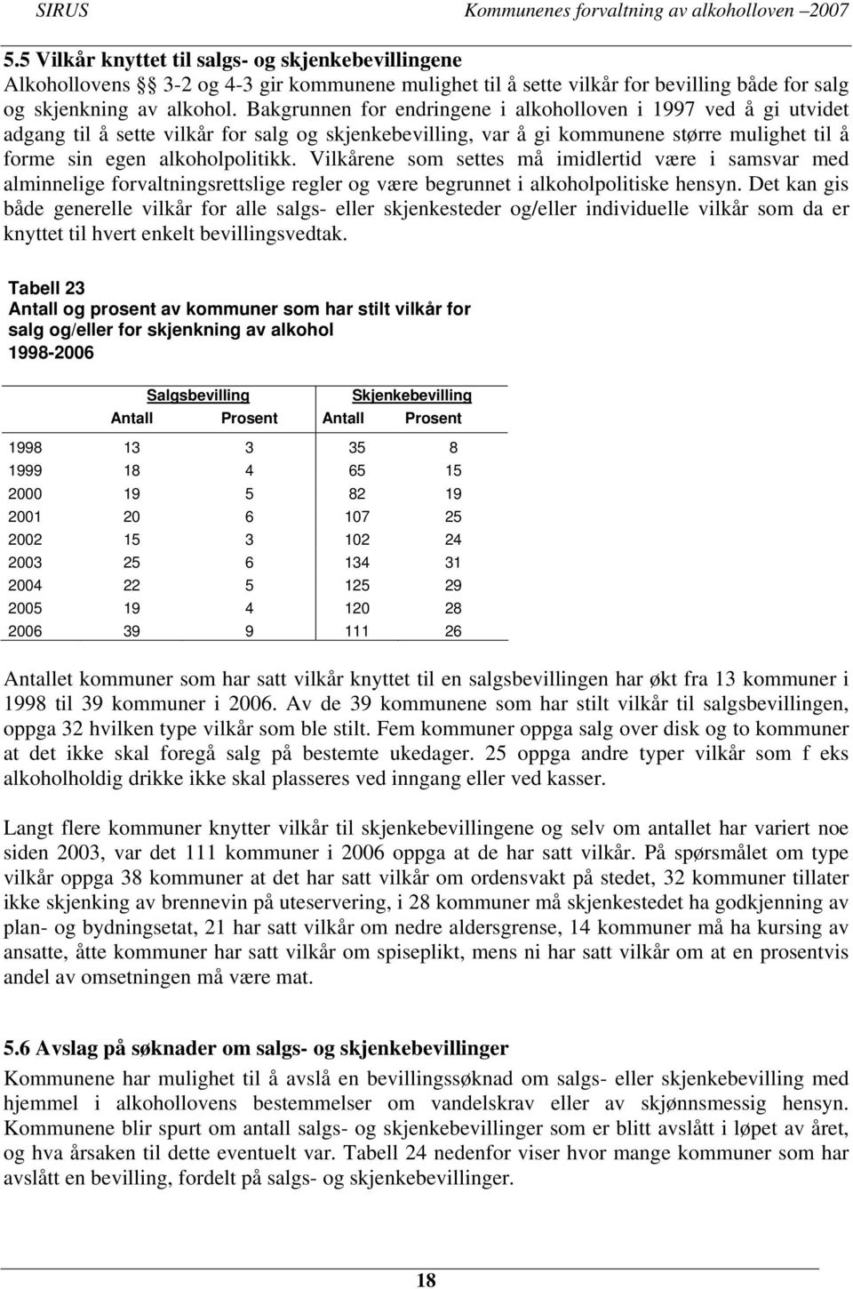 Vilkårene som settes må imidlertid være i samsvar med alminnelige forvaltningsrettslige regler og være begrunnet i alkoholpolitiske hensyn.